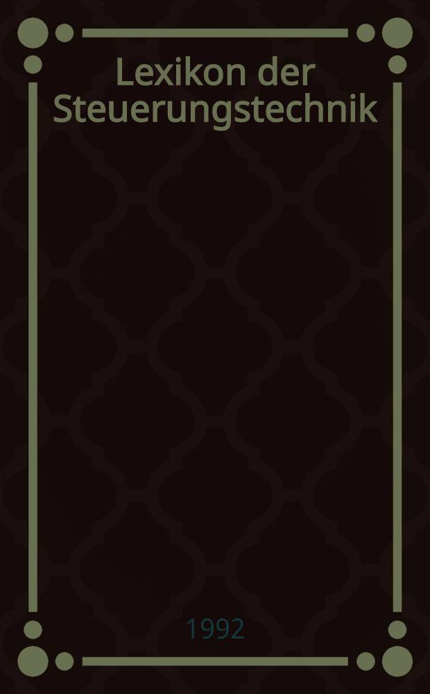 Lexikon der Steuerungstechnik = Словарь по технике автоматического управления.