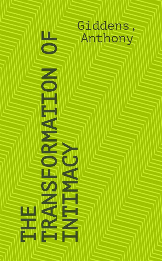 The transformation of intimacy : Sexuality, love a. eroticism in mod. societies = Трансформация интимности. Сексуальность,любобвь и эротизм в современном обществе.