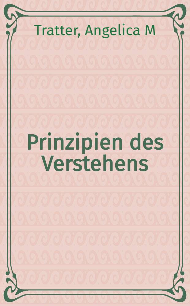 Prinzipien des Verstehens : Hermeneutische Konzepte für Psychologie u. Therapie : Abh = Принципы понимания. Герменевтическая концепция в психологии и психотерапии.