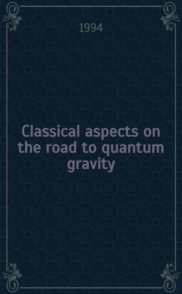 Classical aspects on the road to quantum gravity : A study in the framework of the new variables : Akad. avh = Классические аспекты на пути к квантовой гравитации . Исследования в рамках новых переменных. Дис..