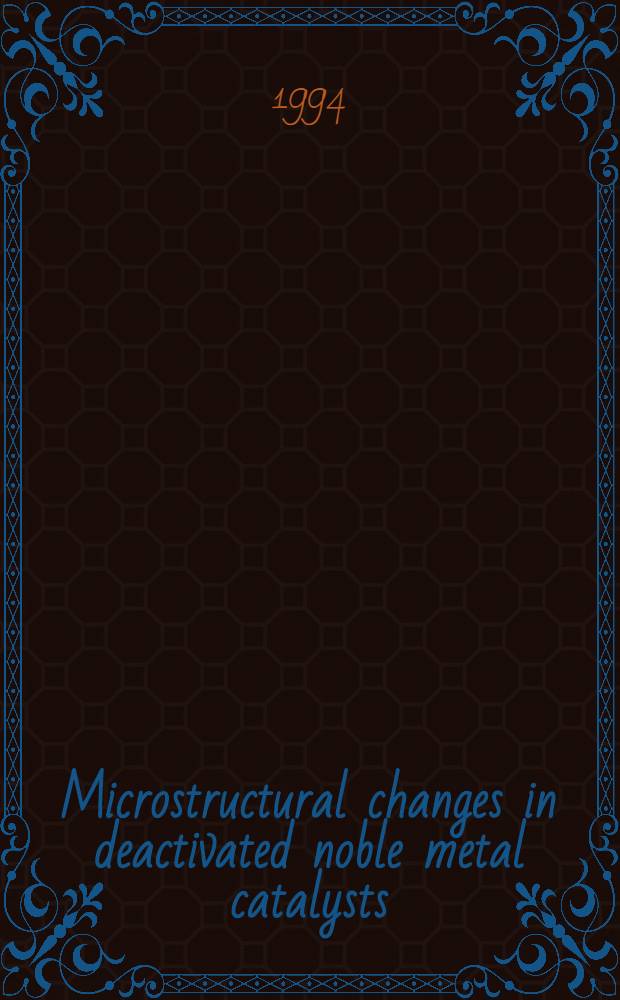 Microstructural changes in deactivated noble metal catalysts : Akad. avh = Микроструктурные изменения в отравленных катализаторах из благородных металлов. Дис..