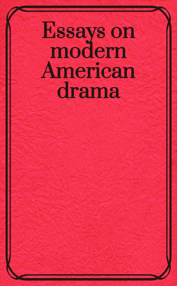 Essays on modern American drama : Williams, Miller, Albee a. Shepard