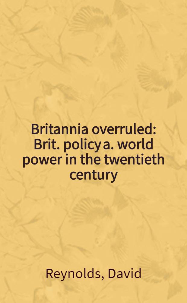Britannia overruled : Brit. policy a. world power in the twentieth century = Управляемая Британия. Британская политика и мир. Власть в 20в..