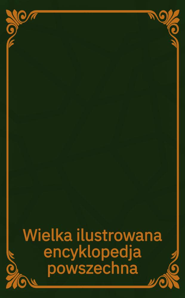 Wielka ilustrowana encyklopedja powszechna