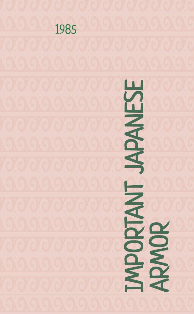 Important Japanese armor : From an East coast collection : A cat. of publ. auction, New York, Mar. 20, 1985 = Кристи.Важные японские доспехи.