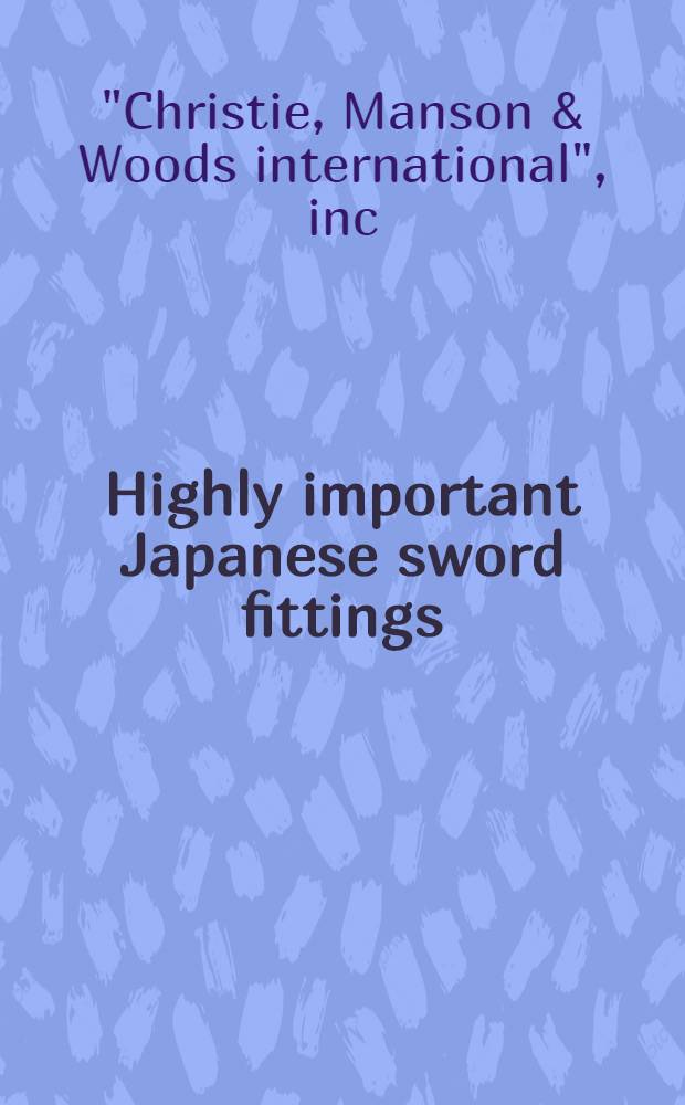 Highly important Japanese sword fittings : From a private coll. : A cat. of publ. auction, New York, Mar. 20, 1985 = Кристи.Важные японские приспособления к доспехам.