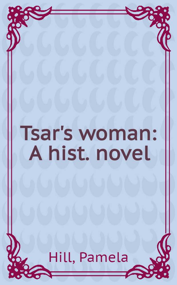 Tsar's woman : A hist. novel