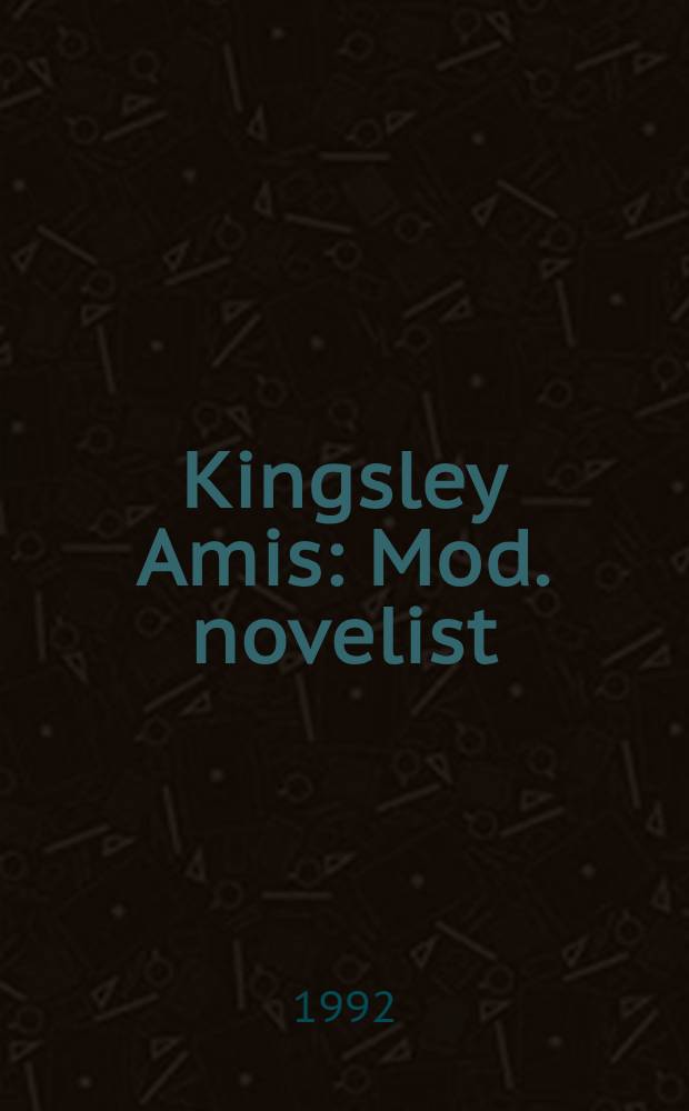 Kingsley Amis : Mod. novelist = Кингсли Эмис. Современный романист.