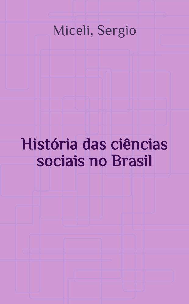 Hist&oacute;ria das ci&ecirc;ncias sociais no Brasil = История общественных наук в Бразилии.