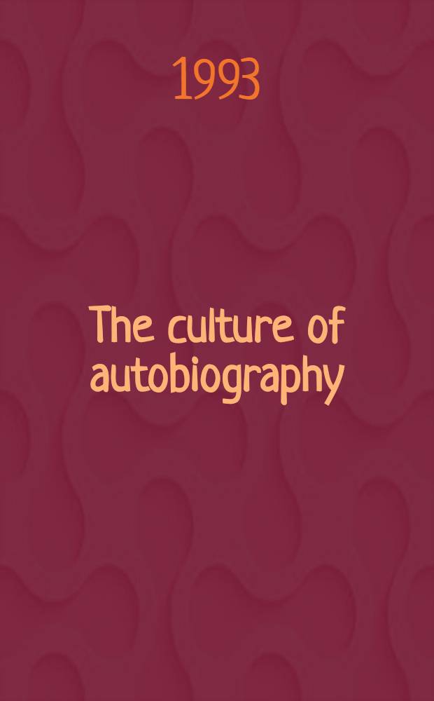The culture of autobiography : Constructions of self-representation : Based on a Conf., held at the Univ. of California humanities research inst. = Культура автобиографии.