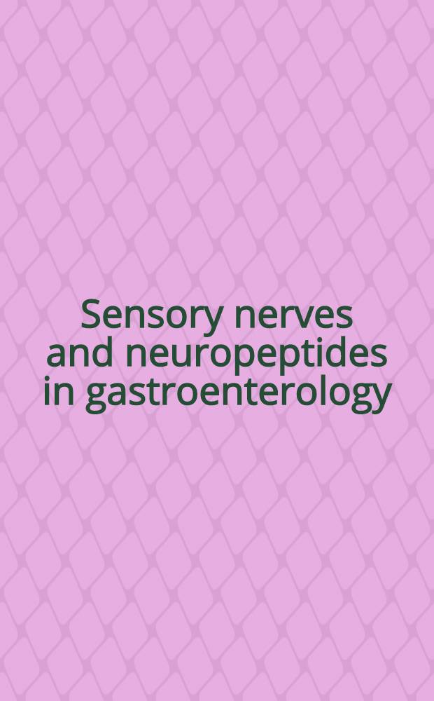Sensory nerves and neuropeptides in gastroenterology : From basic science to clinical perspectives : Proc. of the First Intern. meet. , held Dec. 4-5, 1989, in Florence ,Italy = Чувствительные нервы и нейропептиды в гастроэнтерологии. От фундаментальных наук к клиническим перспективам. Труды Первого Международного совещания, проходившего 4-5 декабря, 1989года, во Флоренции, Италия.