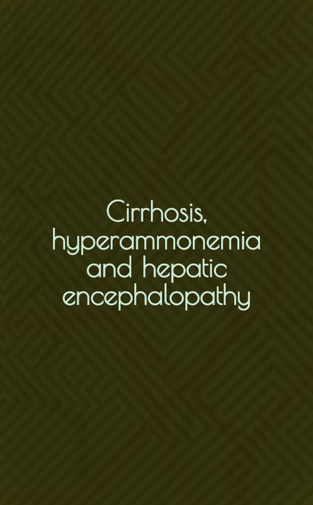Cirrhosis, hyperammonemia and hepatic encephalopathy : Papers presented in the Intern. Summer course, held in El Escorial, Aug. 10-14, 1992 = Цирроз,гипераммониемия и печеночная энцефалопатия. Материалы, представленные на Международных летних курсах, проходивших в Эл Эскориал, Испания, 10-14 августа,1992 г..
