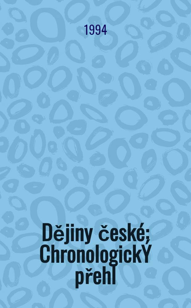 Dějiny české : ChronologickÝ přehl = Чешская история. Хронологический перечень.