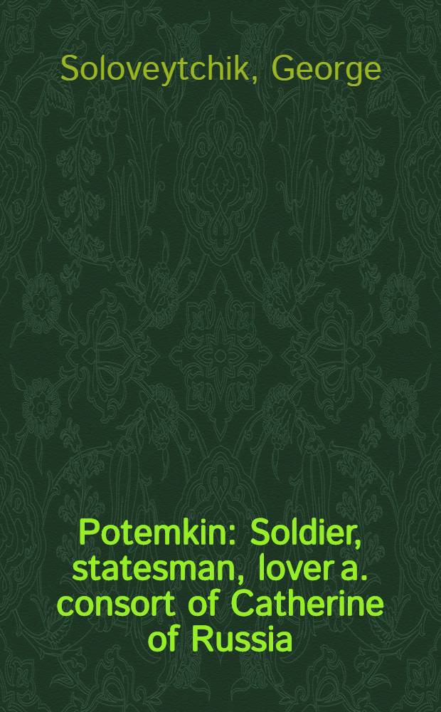 Potemkin : Soldier, statesman, lover a. consort of Catherine of Russia = Потемкин.