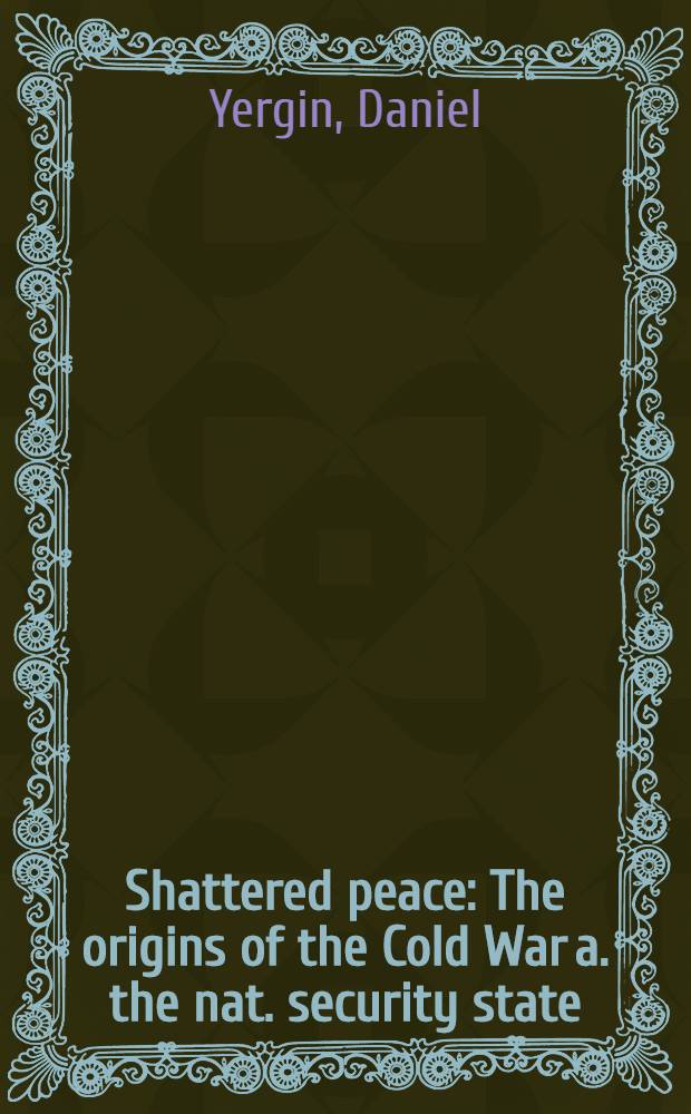 Shattered peace : The origins of the Cold War a. the nat. security state = Разрушенный мир. Начало холодной войны и национальная безопасность Штатов.