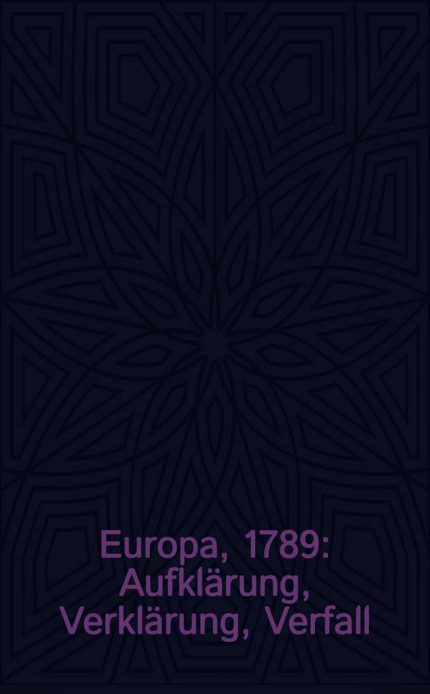 Europa, 1789 : Aufklärung, Verklärung, Verfall : Kat. der Ausst., Hamburger Kunsthalle, 15.9.-19.11.89