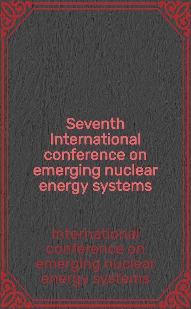 Seventh International conference on emerging nuclear energy systems (ICENES'93), Makuhari, Chiba, Japan, 20-24 September, 1993 : Proceedings = Седьмая международная конференция по аварийным системам атомной энергетики, Чиба, Япония, 20-24 сентября 1993г.. Труды.