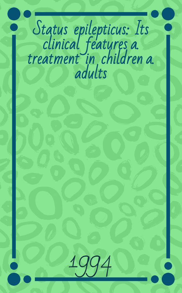 Status epilepticus : Its clinical features a. treatment in children a. adults = Эпилептический статус . Его клинические особенности и лечение у детей и взрослых.