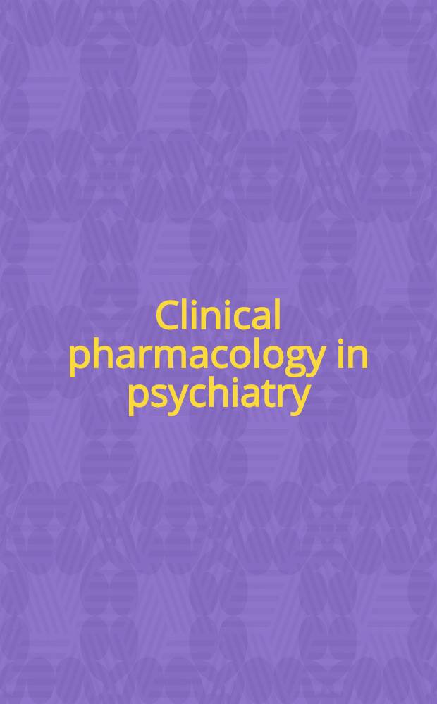 Clinical pharmacology in psychiatry : Strategies in psychotropic drug development : Based on the papers presented at the 6th Intern. meeting, held in Geneva, Switzerland, 5-7 June 1991 = Клиническая фармакология в психиатрии. Стратегия при развитии психотропных лекарств. [По материалам, представленным на 6 Международном совещании, проходившего в Женеве, Швейцария, 5-7 июня 1991г..