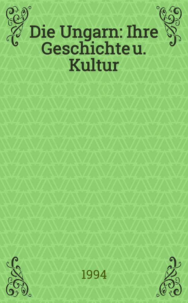 Die Ungarn : Ihre Geschichte u. Kultur = Венгрия. История и культура.