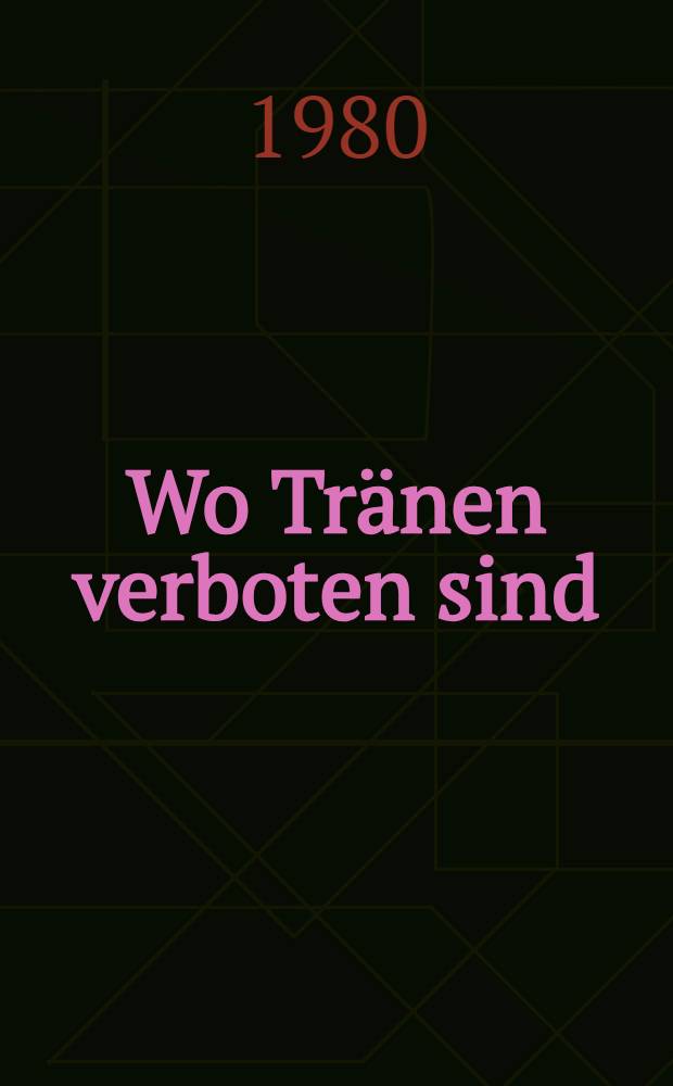 Wo Tränen verboten sind : Roman der Wandlungen