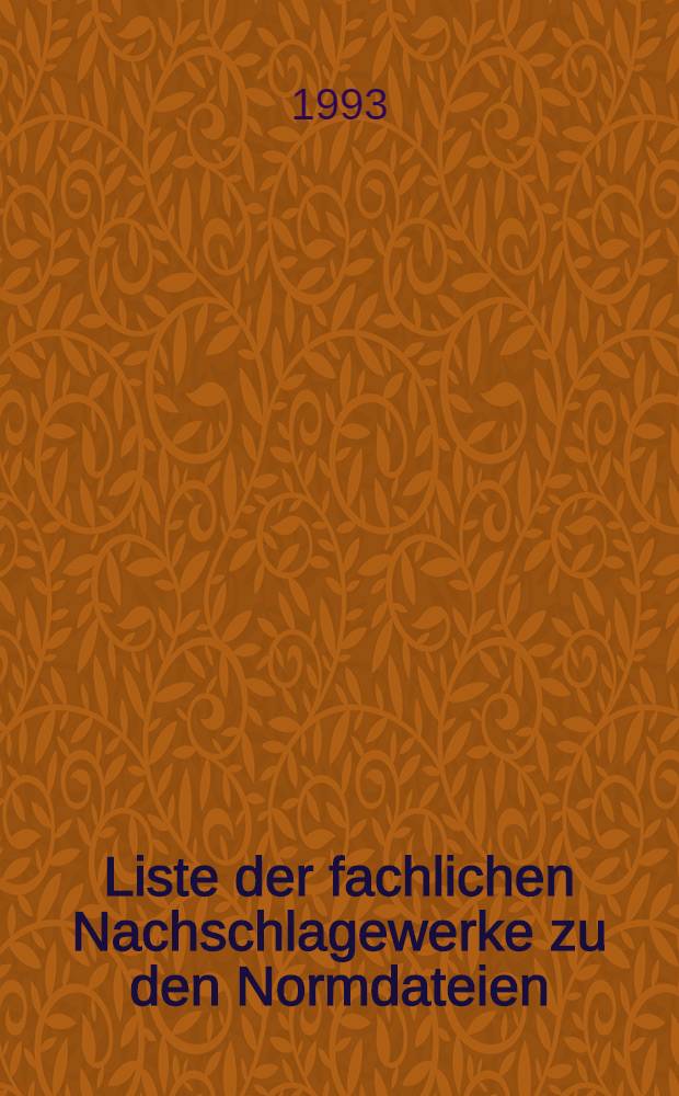 Liste der fachlichen Nachschlagewerke zu den Normdateien (GKD, PND, SWD). Ausg. Apr. 1993 : [Stand: 28. Februar 1993]