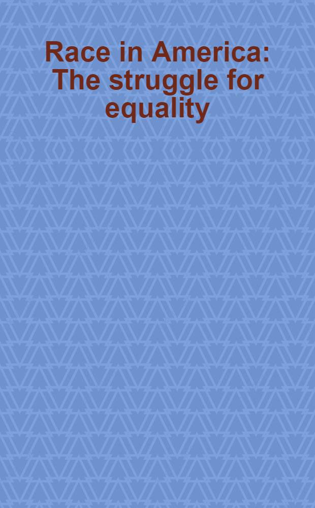 Race in America : The struggle for equality = Расы в Америке. Борьба за равноправие.