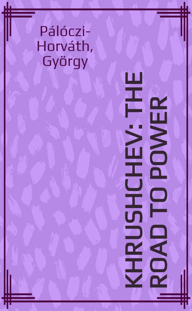 Khrushchev : The road to power = Хрущев. Дорога к власти.