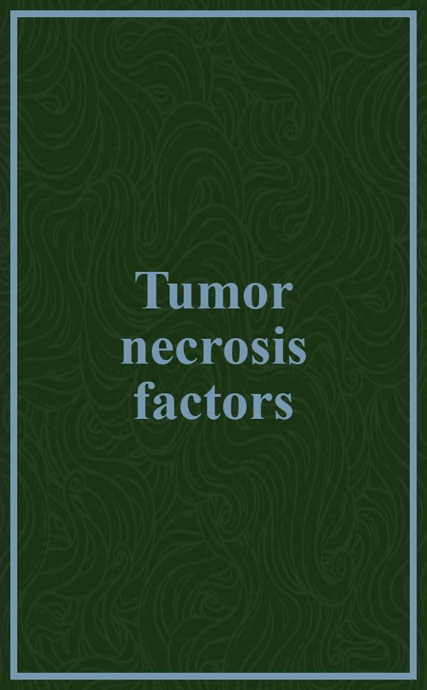 Tumor necrosis factors : The molecules a. their emerging role in medecine = Факторы некроза опухоли. Молекулы и их проявляющаяся роль в медицине.