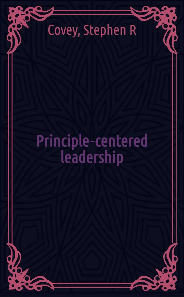 Principle-centered leadership = Принципиальное лидерство.