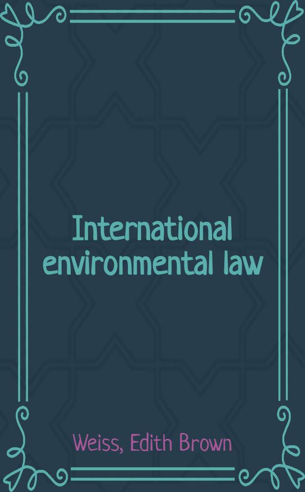 International environmental law : Basic instruments a. ref = Международное право по охране окружающей среды. Основные документы и рекомендации.