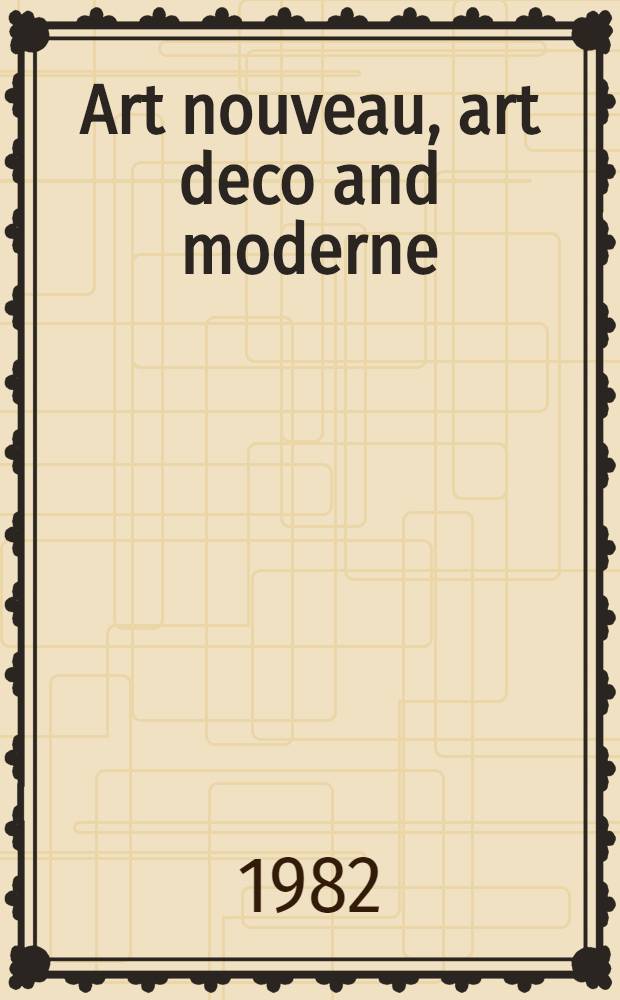 Art nouveau, art deco and moderne : A cat. of publ. auction, New York, Oct. 9, 1982 = Кристи. Арт нуво, арт деко и современное.