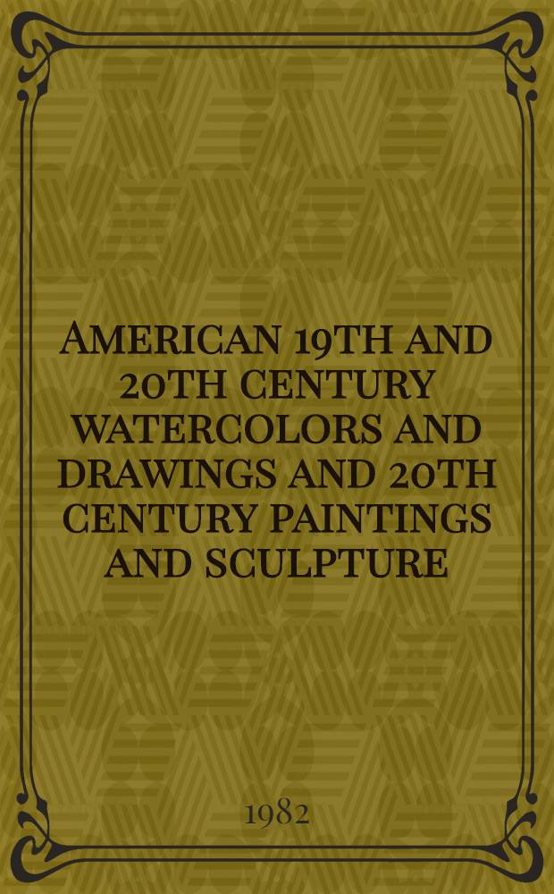 American 19th and 20th century watercolors and drawings and 20th century paintings and sculpture : The properties of the estate of Milton L. Berliner a. various properties : A cat. of publ. auction, New York, Apr. 7, 1982 = Кристи. Американские акварели и рисунки 19 и 20 в. и картины и скульптура 20 в.