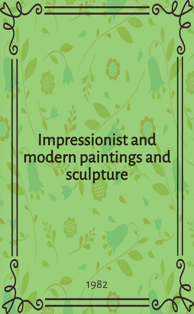 Impressionist and modern paintings and sculpture : The properties of the Bennington museum etc : A cat. of publ. auction, New York, May 19, 1982 = Кристи. Импрессионистические и современные картины и скульптура.