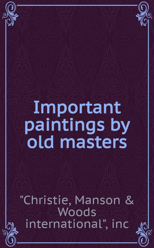 Important paintings by old masters : The properties of the World museum, Tulsa, Oklahoma a. from various sources : A cat. of publ. auction, New York, June 12, 1981 = Кристи. Известные картины старых мастеров.