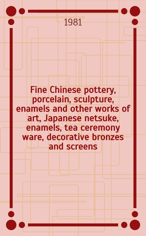 Fine Chinese pottery, porcelain, sculpture, enamels and other works of art, Japanese netsuke, enamels, tea ceremony ware, decorative bronzes and screens : From the coll. of Mrs. Norma Gruber Schofield et al : A cat. of publ. auction, New York, Nov. 9 & 10, 1981 = Кристи. Изысканная китайская и японская керамика и произведения искусства.
