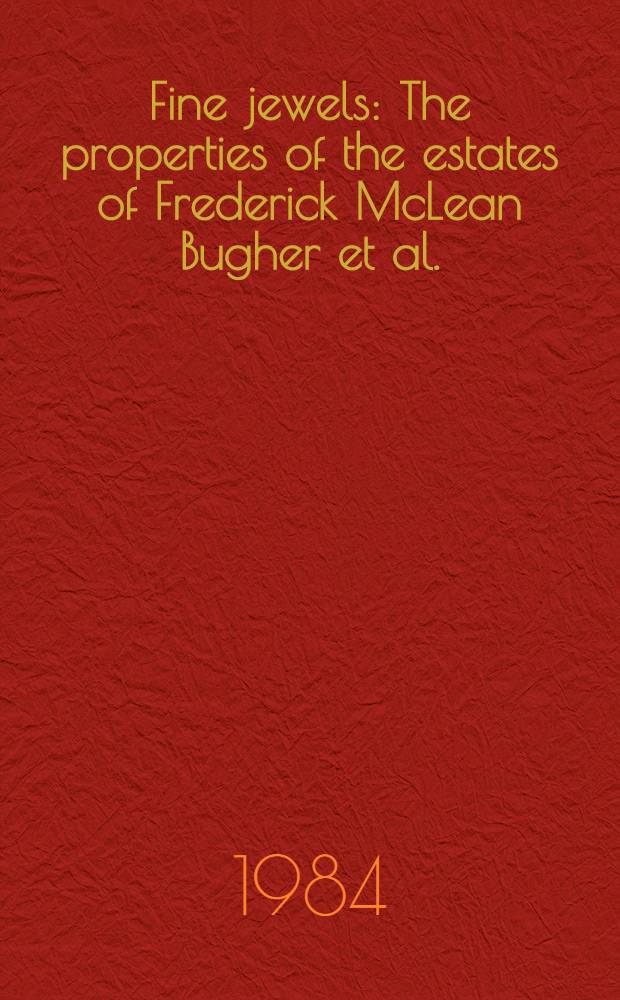 Fine jewels : The properties of the estates of Frederick McLean Bugher et al. : A cat. of publ. auction, New York, Sept.18, 1984 = Кристи. Изысканные ювелирные изделия.