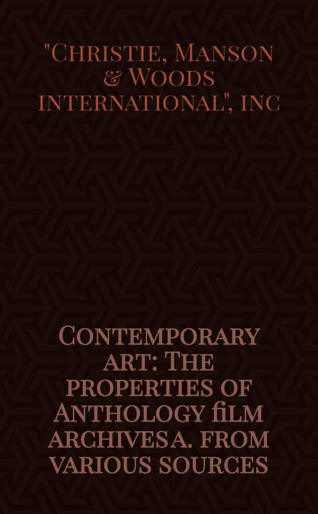 Contemporary art : The properties of Anthology film archives a. from various sources : A cat. of publ. auction, New York, May 8, 1984 = Кристи. Современное искусство.