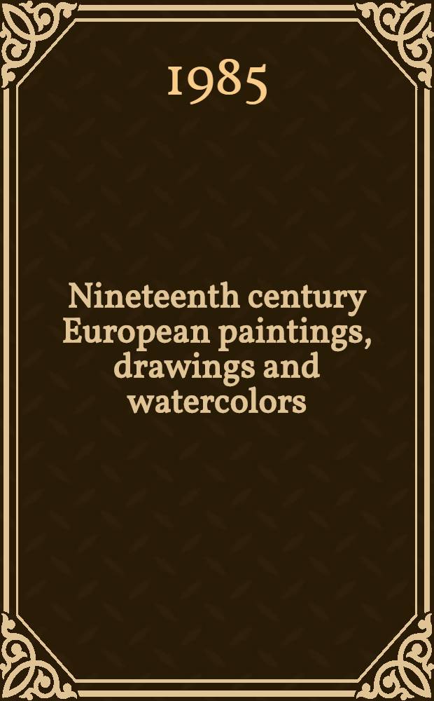 Nineteenth century European paintings, drawings and watercolors : The properties of Mr. H.B. Agsten, jr., West Virginia et al. : A cat. of publ. auction, New York, May 24, 1985 = Кристи. Европейские картины, рисунки и акварели 19в. .