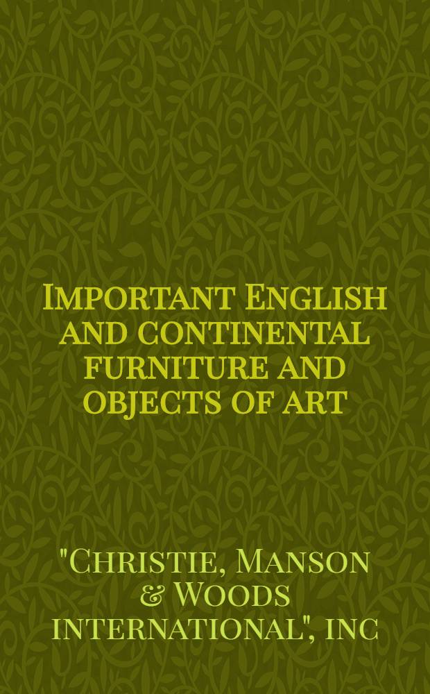 Important English and continental furniture and objects of art : The properties of Mr. Leigh Block a. from various sources : A cat. of publ. auction, New York, Apr. 14, 1984 = Кристи. Известная английская и континентальная фурнитура и произведения искусства.