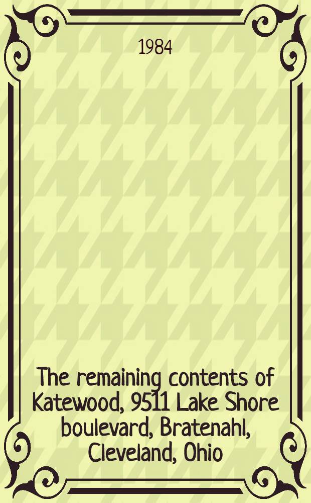 The remaining contents of Katewood, 9511 Lake Shore boulevard, Bratenahl, Cleveland, Ohio : Property from the estate of Emery May Holden Norweb : A cat. of publ. auction, New York, Sept. 25, 1984 = Кристи. Оставшееся состояние Кетевуд.
