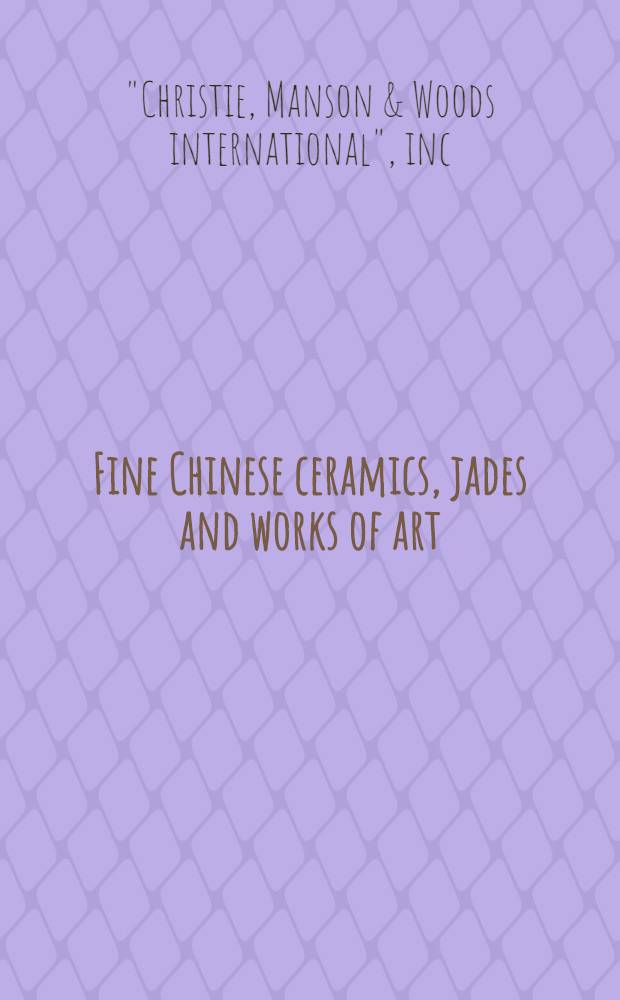 Fine Chinese ceramics, jades and works of art : From the coll. of a Europ. royal family a. from various sources : A cat. of publ. auction, New York, June 28, 1984 = Кристи.Значительная керамика,нефриты и произведения искусства.