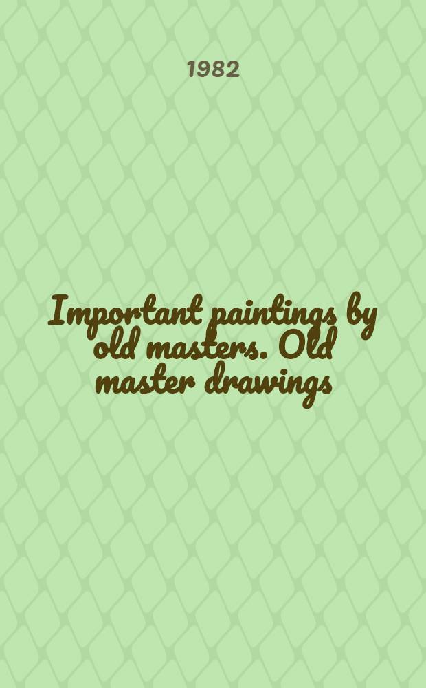 Important paintings by old masters. Old master drawings : The properties of the La Jolla museum of contemporary art, Ca. a. various sources : A cat. of publ. auction, New York, Jan. 19, 1982 = Кристи. Известные картины старых мастеров. Рисунки старых мастеров.