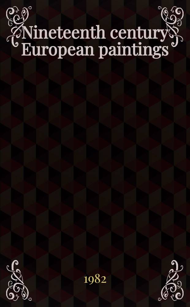 Nineteenth century European paintings : The properties of Forbes magazine coll. a. various properties : A cat. of publ. auction, New York, Febr. 26, 1982 = Кристи. Европейские картины 19 в..
