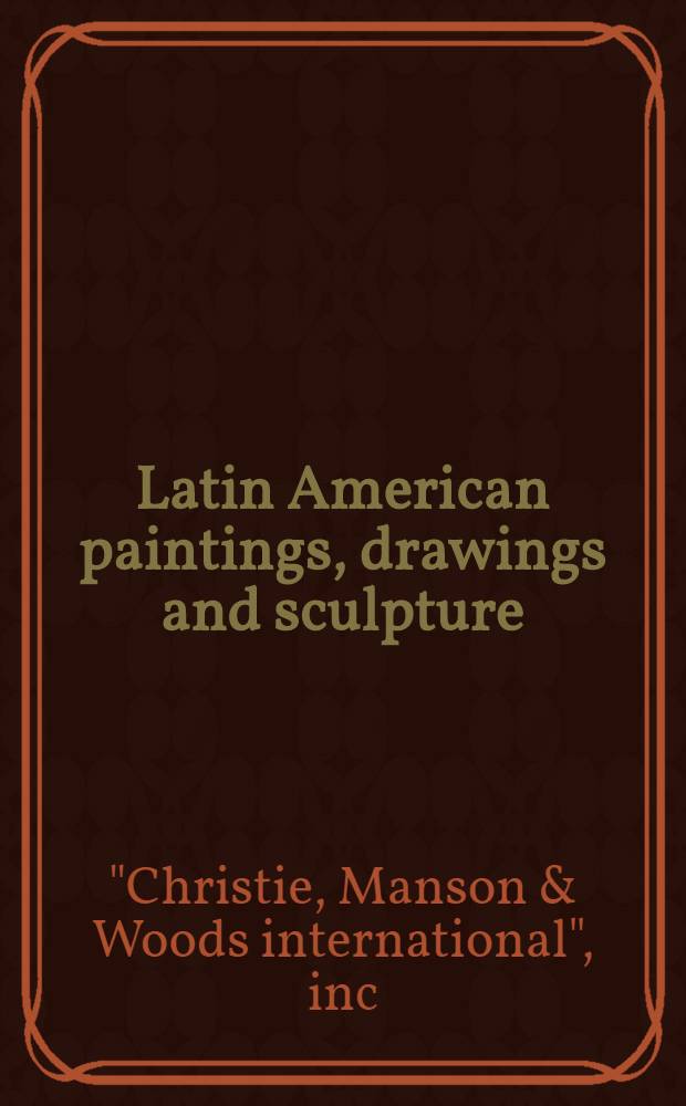 Latin American paintings, drawings and sculpture : The properties of the trustees of the San Francisco museum of art etc. : A cat. of publ. auction, New York, May 31, 1984 = Кристи. Латиноамериканские картины, рисунки и скульптура.