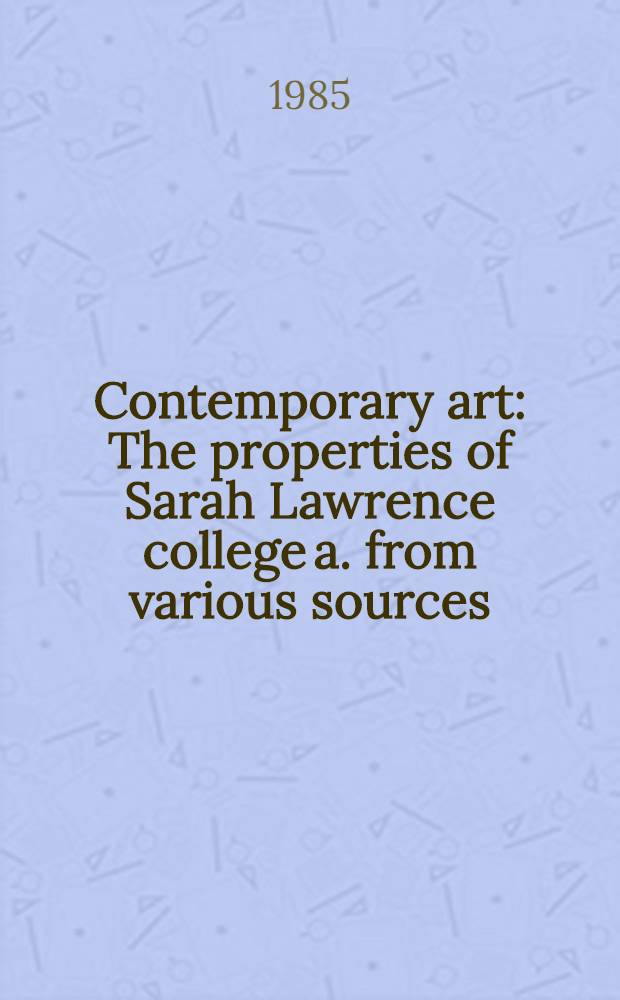 Contemporary art : The properties of Sarah Lawrence college a. from various sources : A cat. of publ. auction, New York, Febr. 23, 1985 = Кристи. Современное искусство.