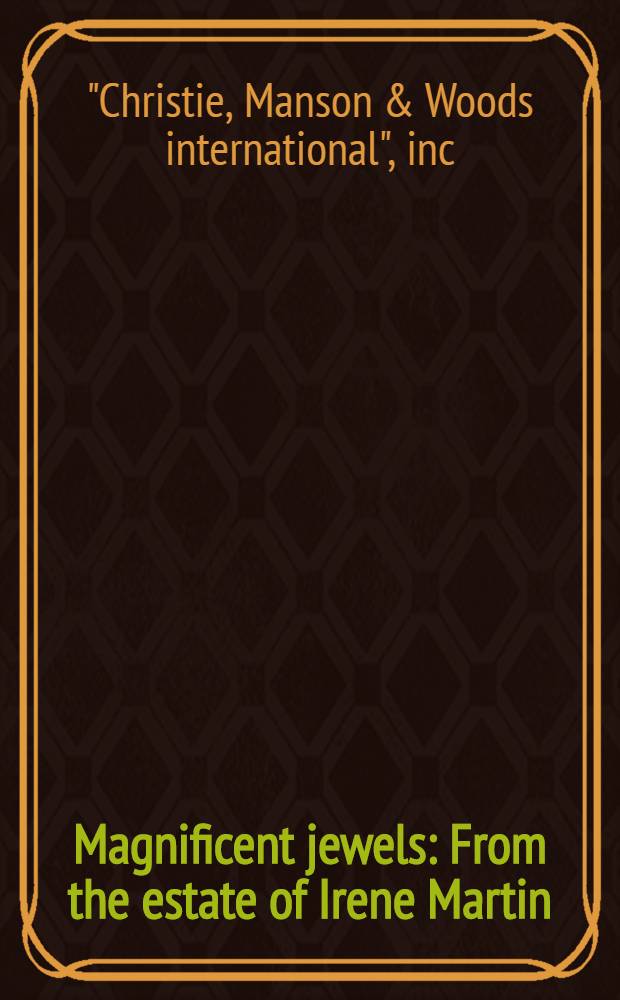 Magnificent jewels : From the estate of Irene Martin : A cat. of publ. auction, New York, June 7, 1983 = Кристи. Волшебные ювелирные изделия из состояния Айрин Мартин.