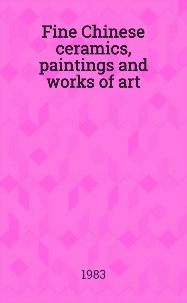 Fine Chinese ceramics, paintings and works of art : Incl. a group of Chin. rugs, sculpture, furniture, snuff bottles and export porcelain : From the coll. of Mrs. John Bunker a. from various sources : A cat. of publ. auction, New York, June 23, 24, 1983 = Кристи. Изысканная китайская керамика, картины и произведения искусства.