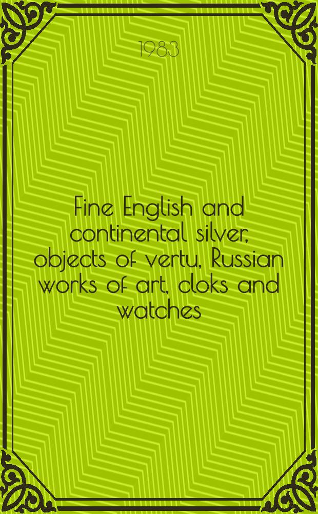 Fine English and continental silver, objects of vertu, Russian works of art, cloks and watches : From the coll. of the late Elizabeth Arden a. from various sources : A cat. of publ. auction, New York, Mar. 23, 1983 = Кристи.Значительное английское и континентальное серебро,произведения из позолоченного серебра,русские произведения искусства,часы.