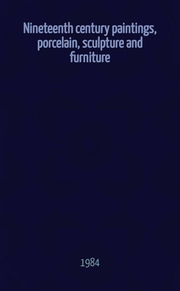 Nineteenth century paintings, porcelain, sculpture and furniture : The coll. formed by the late Michael W. Zahorchak : A cat. of publ. auction, New York, Oct. 16, 1984 = Кристи.19-го столетия картины,фарфор,скульптура и фурнитура.